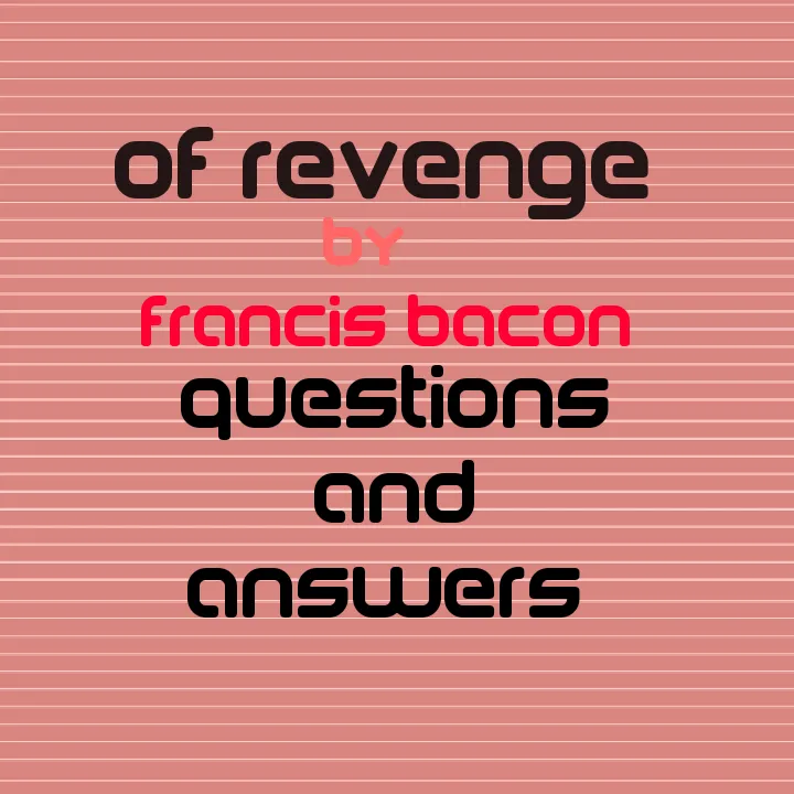 Of Revenge by Francis Bacon Questions and Answers Image